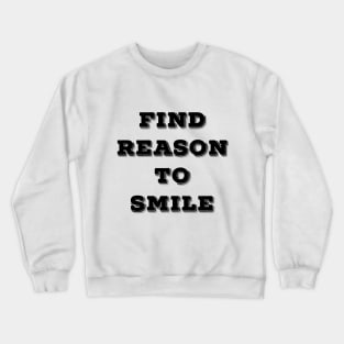 FIND REASON TO SMILE Crewneck Sweatshirt